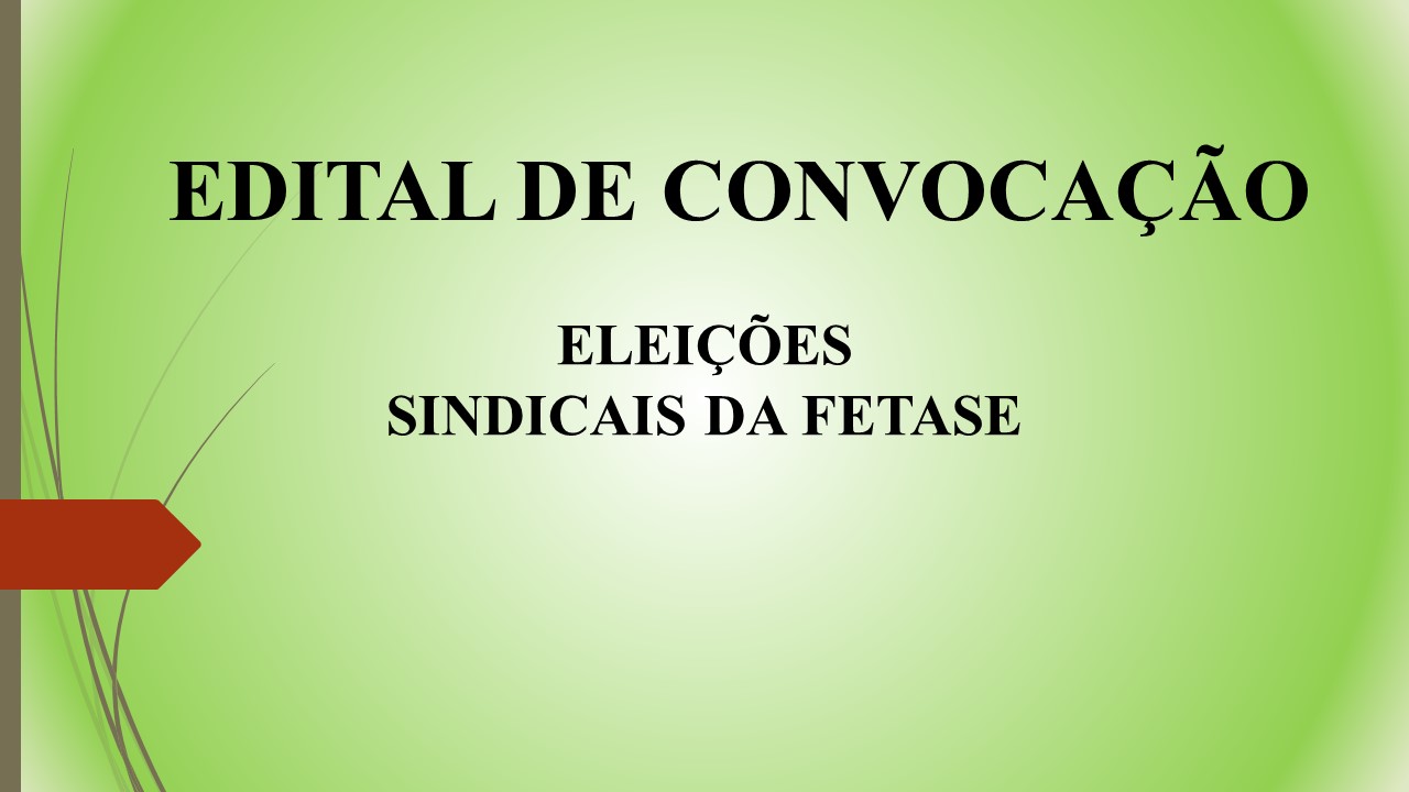 Edital de Convocação das Eleições Sindicais da FETASE 2023